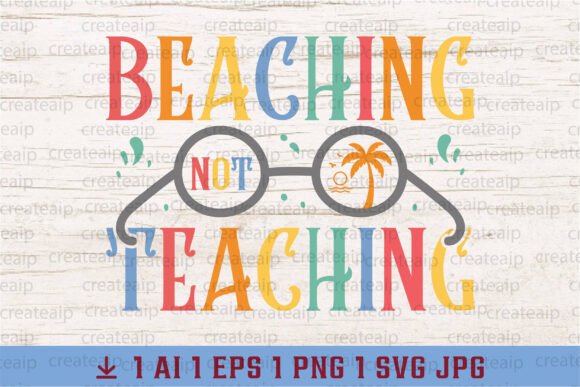 Teacher Summer SVG: Beaching Not Teaching for Creative Projects